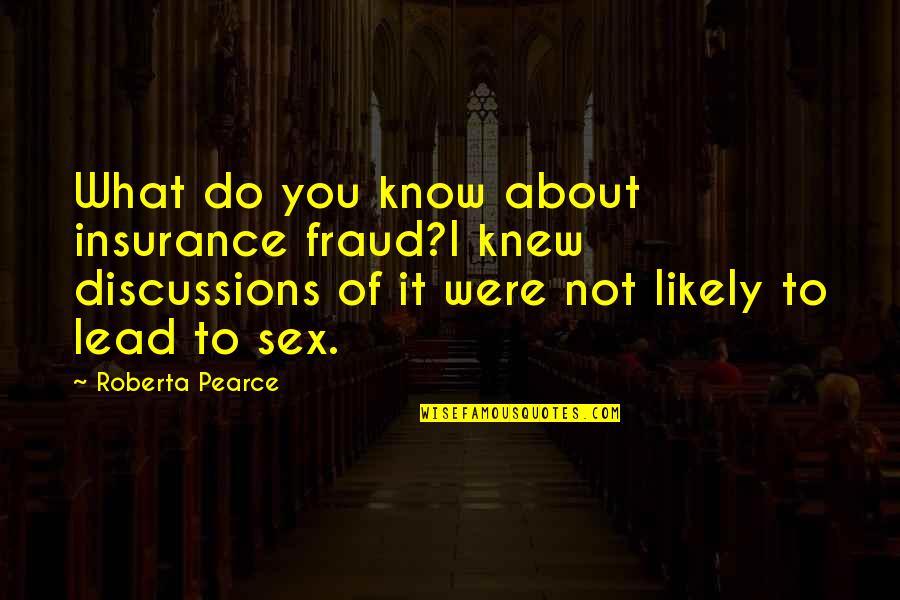 Fraud Quotes By Roberta Pearce: What do you know about insurance fraud?I knew Fraud Quotes By Roberta Pearce: What do you know about insurance fraud?I knew