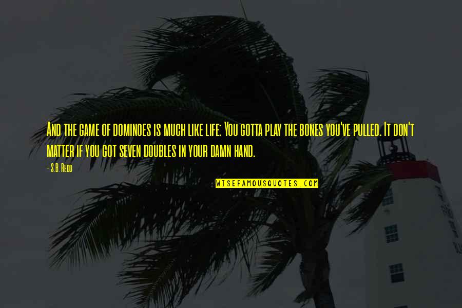 Fraud Quotes By S.B. Redd: And the game of dominoes is much like Fraud Quotes By S.B. Redd: And the game of dominoes is much like