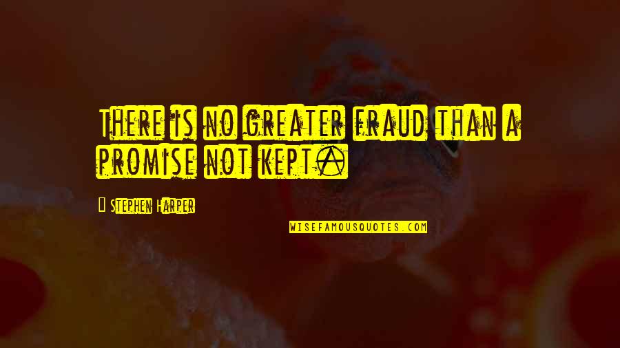 Fraud Quotes By Stephen Harper: There is no greater fraud than a promise Fraud Quotes By Stephen Harper: There is no greater fraud than a promise