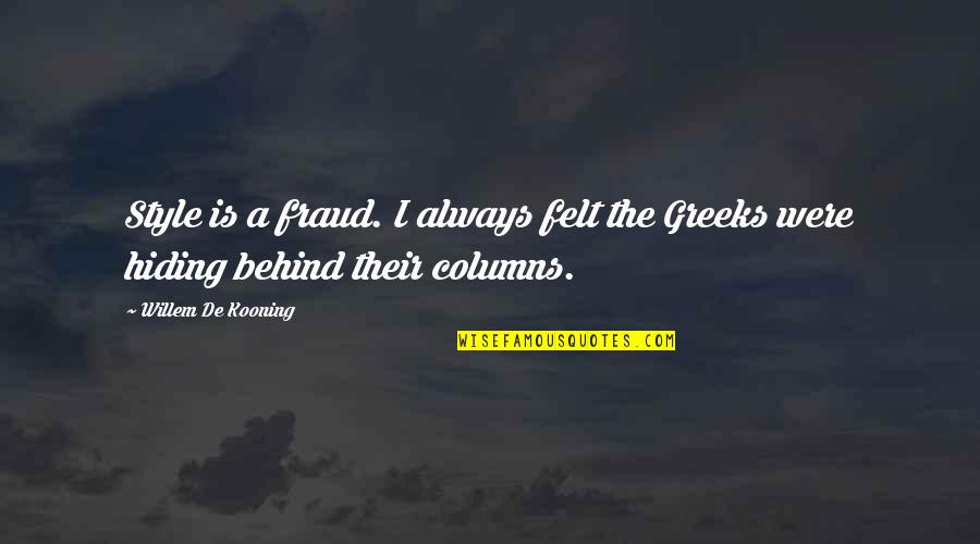 Fraud Quotes By Willem De Kooning: Style is a fraud. I always felt the