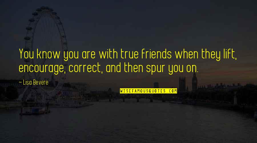Fraud Relationship Quotes By Lisa Bevere: You know you are with true friends when