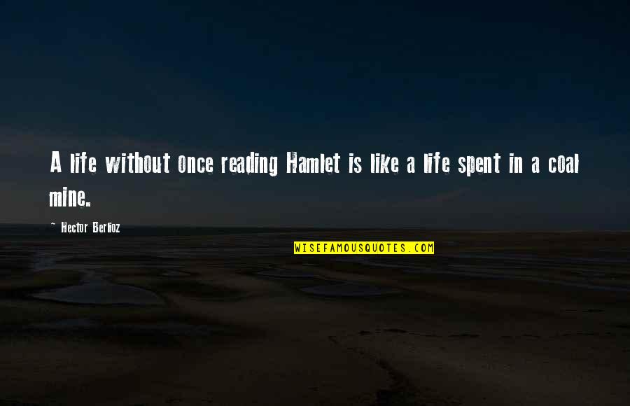 Frauda Bancara Quotes By Hector Berlioz: A life without once reading Hamlet is like
