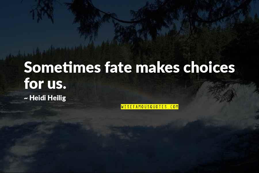 Fraudes Cientificos Quotes By Heidi Heilig: Sometimes fate makes choices for us. Fraudes Cientificos Quotes By Heidi Heilig: Sometimes fate makes choices for us.
