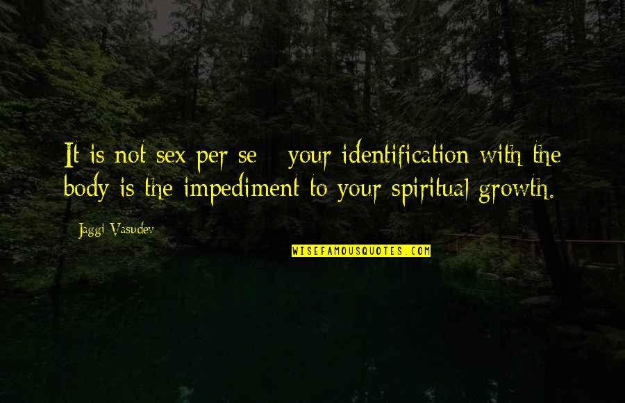 Fraudes Cientificos Quotes By Jaggi Vasudev: It is not sex per se - your Fraudes Cientificos Quotes By Jaggi Vasudev: It is not sex per se - your