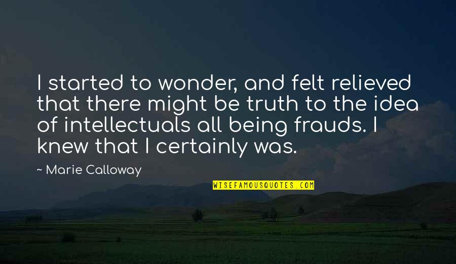 Frauds Quotes By Marie Calloway: I started to wonder, and felt relieved that Frauds Quotes By Marie Calloway: I started to wonder, and felt relieved that