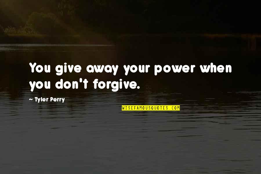 Fraudsters Quotes By Tyler Perry: You give away your power when you don't