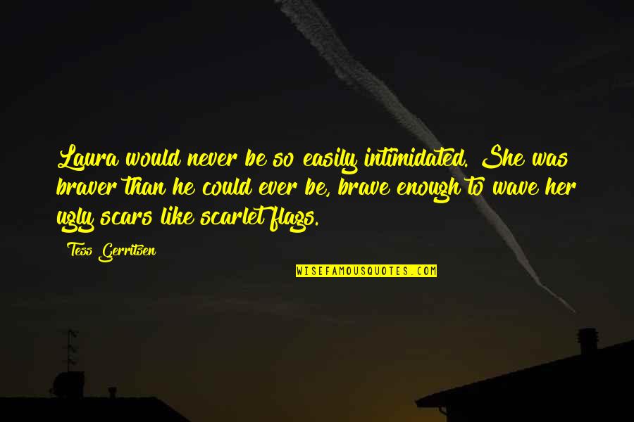 Fraudsterscrew Quotes By Tess Gerritsen: Laura would never be so easily intimidated. She Fraudsterscrew Quotes By Tess Gerritsen: Laura would never be so easily intimidated. She
