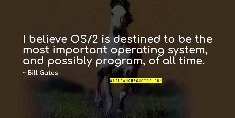 Fraudulence Def Quotes By Bill Gates: I believe OS/2 is destined to be the