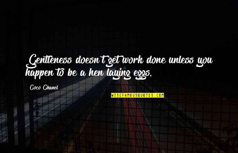 Fraudulent Act Quotes By Coco Chanel: Gentleness doesn't get work done unless you happen