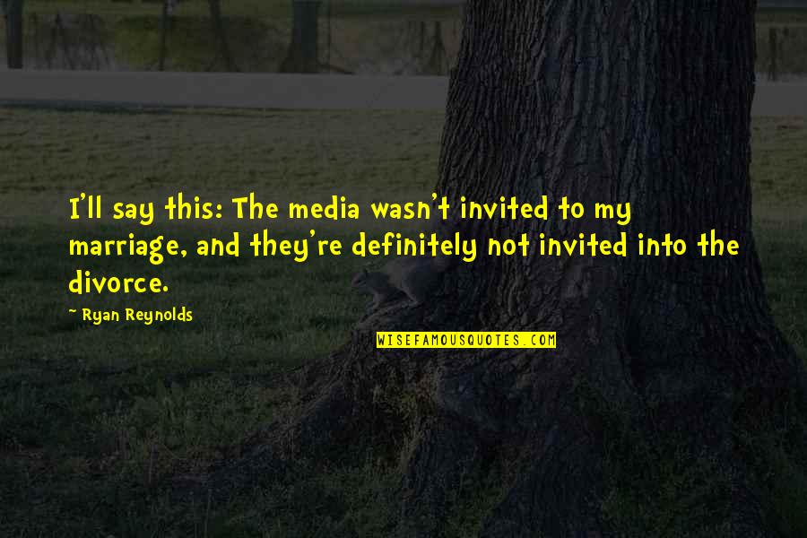 Fraudulento Meme Quotes By Ryan Reynolds: I'll say this: The media wasn't invited to Fraudulento Meme Quotes By Ryan Reynolds: I'll say this: The media wasn't invited to
