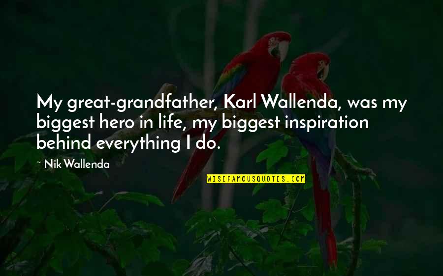 Frauenfelder Nachrichten Quotes By Nik Wallenda: My great-grandfather, Karl Wallenda, was my biggest hero