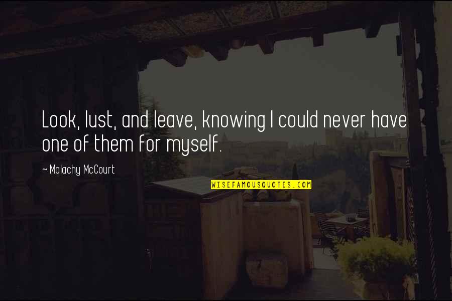 Frauenkirchen T Rk P Quotes By Malachy McCourt: Look, lust, and leave, knowing I could never