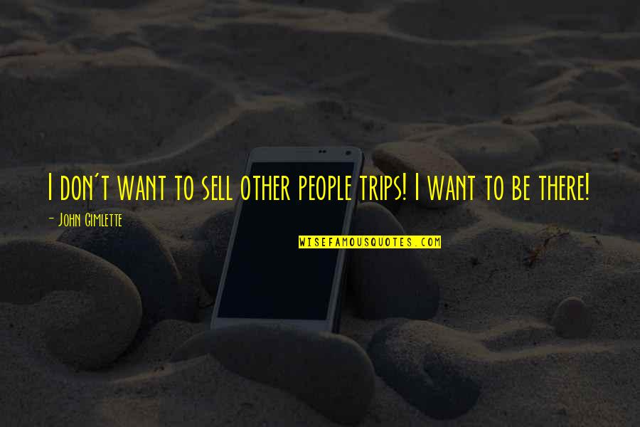 Frauenschaft Quotes By John Gimlette: I don't want to sell other people trips!