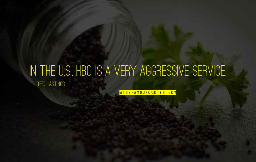 Frauenschaft Quotes By Reed Hastings: In the U.S., HBO is a very aggressive