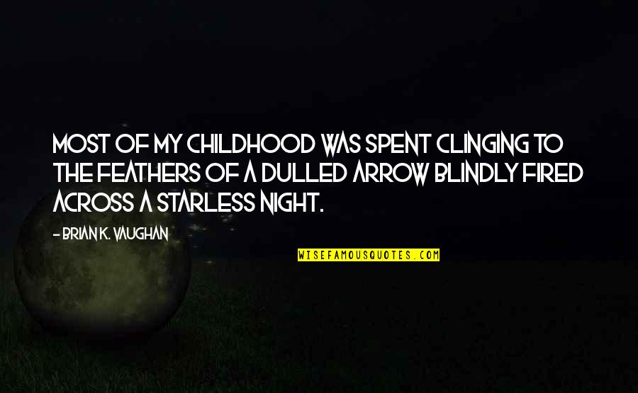 Fraughtiness Quotes By Brian K. Vaughan: Most of my childhood was spent clinging to