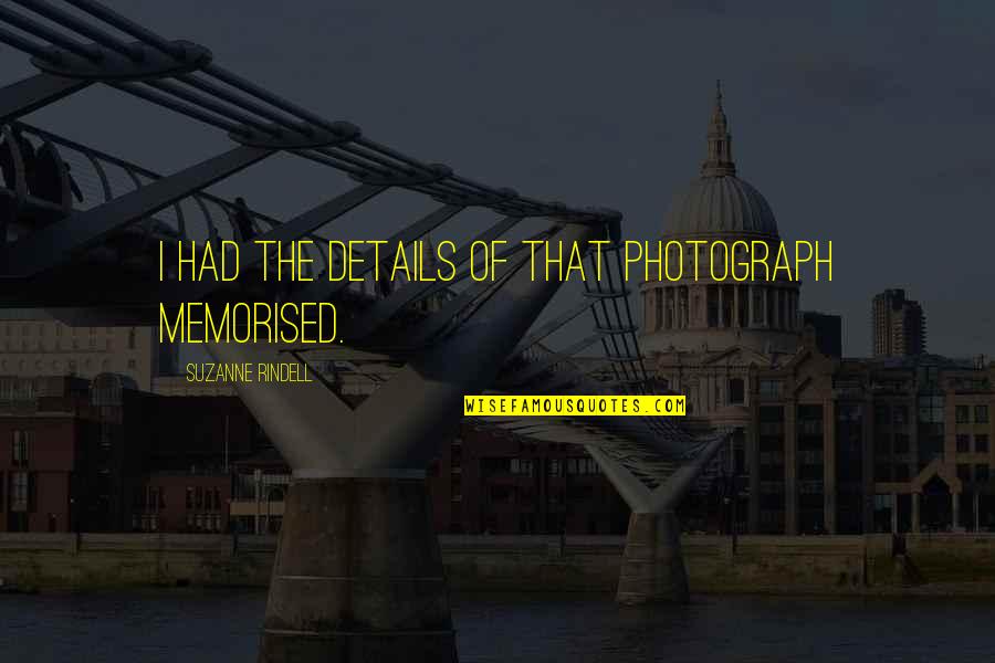 Fraughtiness Quotes By Suzanne Rindell: I had the details of that photograph memorised.