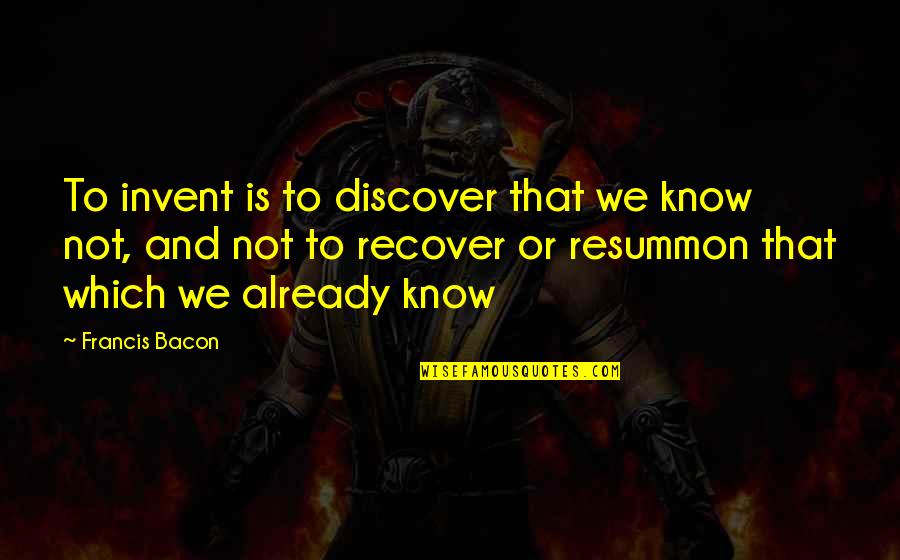 Frauke Petry Quotes By Francis Bacon: To invent is to discover that we know Frauke Petry Quotes By Francis Bacon: To invent is to discover that we know