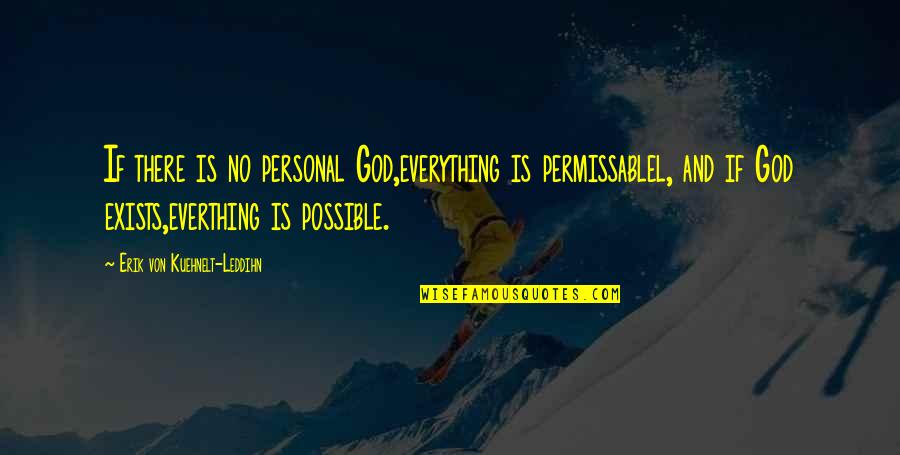 Frauleins Frock Quotes By Erik Von Kuehnelt-Leddihn: If there is no personal God,everything is permissablel, Frauleins Frock Quotes By Erik Von Kuehnelt-Leddihn: If there is no personal God,everything is permissablel,