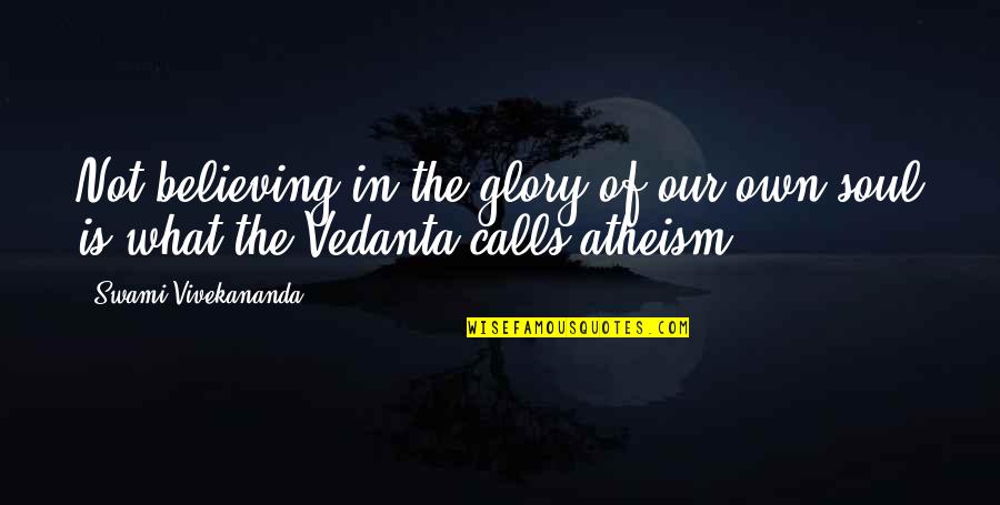 Frauleins In Uniforms Quotes By Swami Vivekananda: Not believing in the glory of our own Frauleins In Uniforms Quotes By Swami Vivekananda: Not believing in the glory of our own