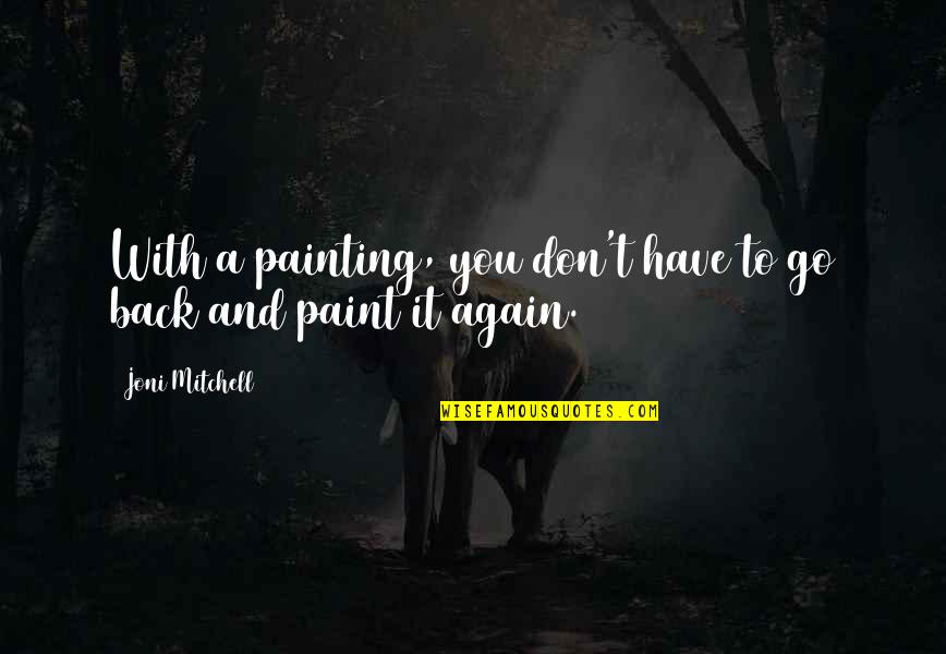 Fraunfelter Creamer Quotes By Joni Mitchell: With a painting, you don't have to go