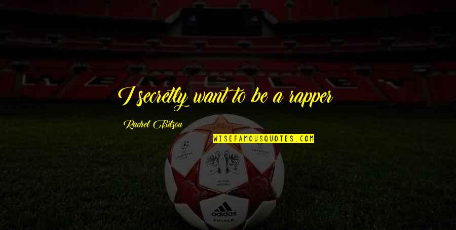 Fraunfelter Ohio Quotes By Rachel Bilson: I secretly want to be a rapper! Fraunfelter Ohio Quotes By Rachel Bilson: I secretly want to be a rapper!