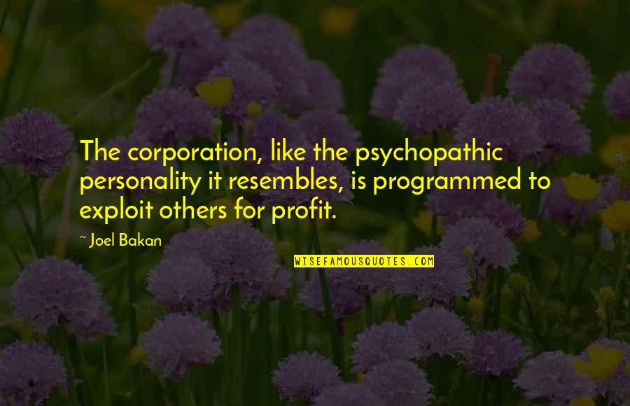 Fraussen Quotes By Joel Bakan: The corporation, like the psychopathic personality it resembles, Fraussen Quotes By Joel Bakan: The corporation, like the psychopathic personality it resembles,