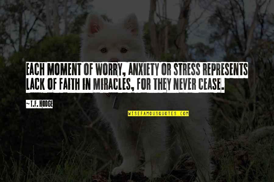 Fraussen Quotes By T.F. Hodge: Each moment of worry, anxiety or stress represents Fraussen Quotes By T.F. Hodge: Each moment of worry, anxiety or stress represents