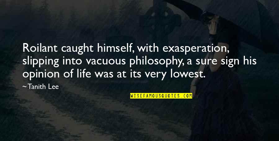 Fraussen Quotes By Tanith Lee: Roilant caught himself, with exasperation, slipping into vacuous Fraussen Quotes By Tanith Lee: Roilant caught himself, with exasperation, slipping into vacuous
