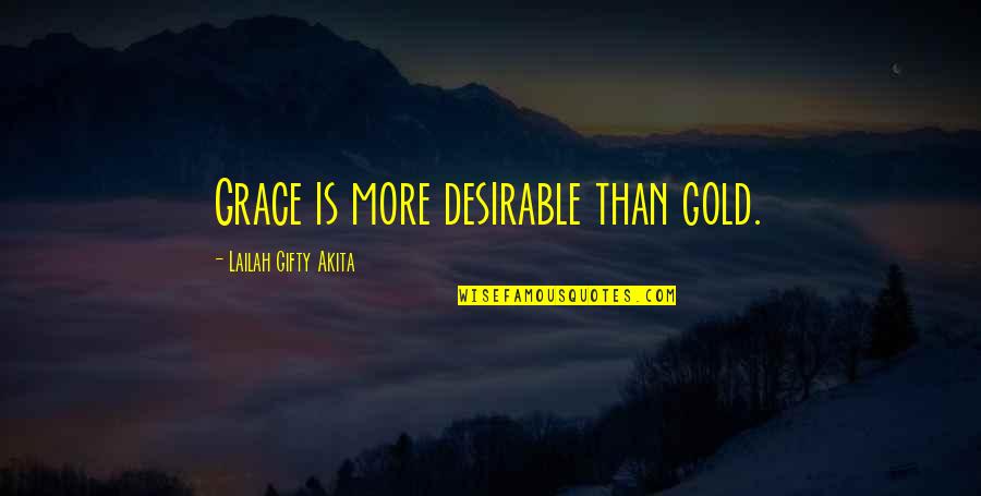 Frautschi Jerome Quotes By Lailah Gifty Akita: Grace is more desirable than gold.