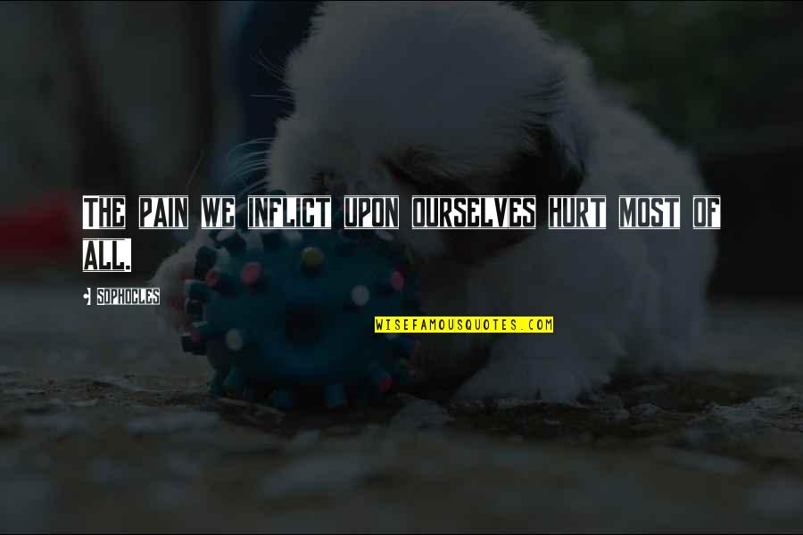 Frautschi Jerome Quotes By Sophocles: The pain we inflict upon ourselves hurt most