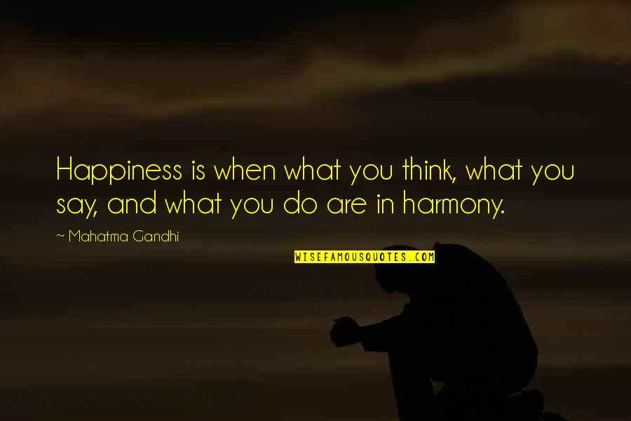 Fravarti Tucson Quotes By Mahatma Gandhi: Happiness is when what you think, what you