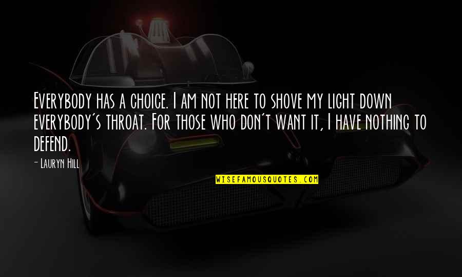 Fravartis Quotes By Lauryn Hill: Everybody has a choice. I am not here