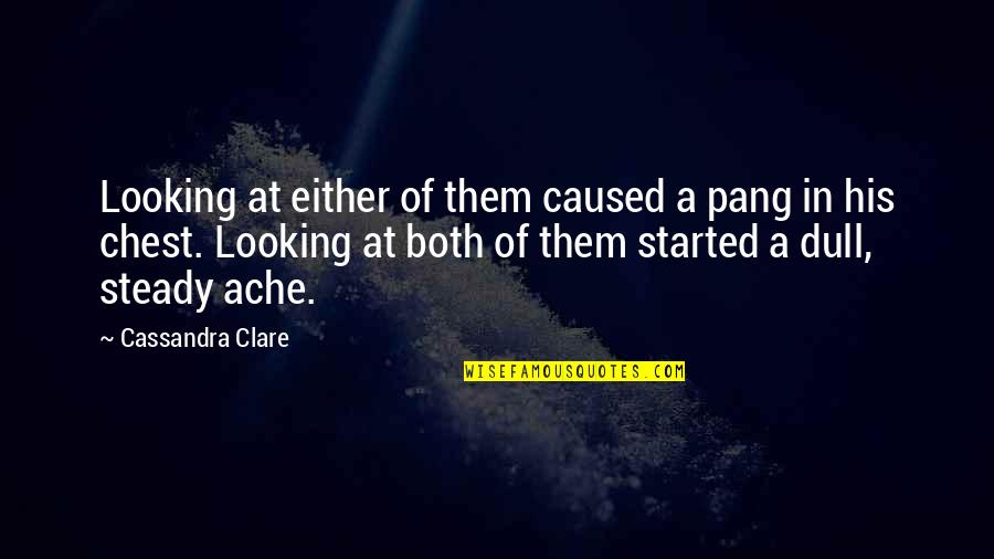 Fray Quotes By Cassandra Clare: Looking at either of them caused a pang