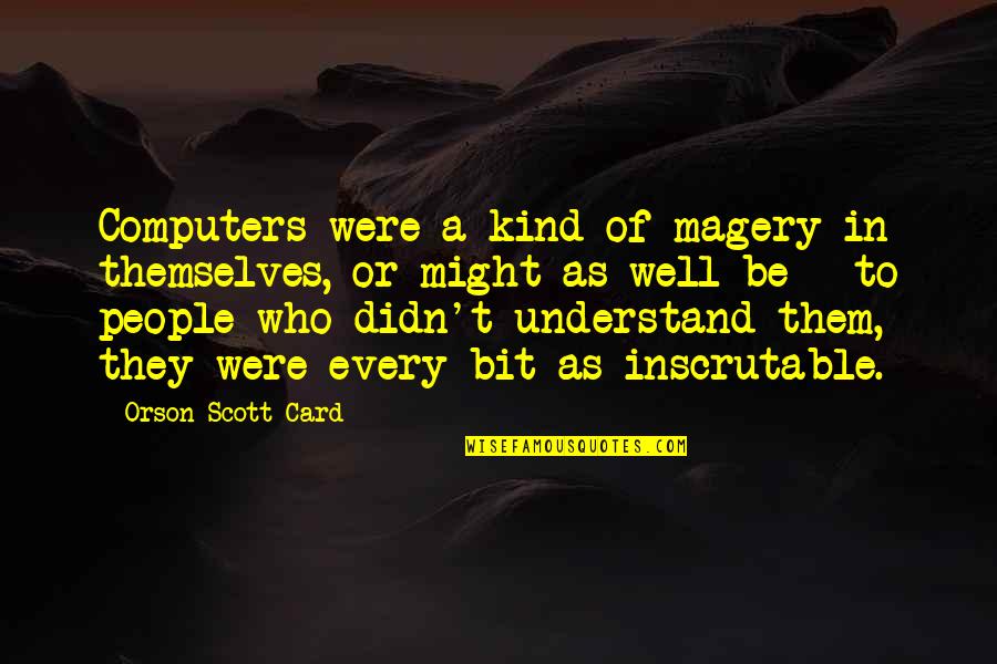 Fray Song Quotes By Orson Scott Card: Computers were a kind of magery in themselves,