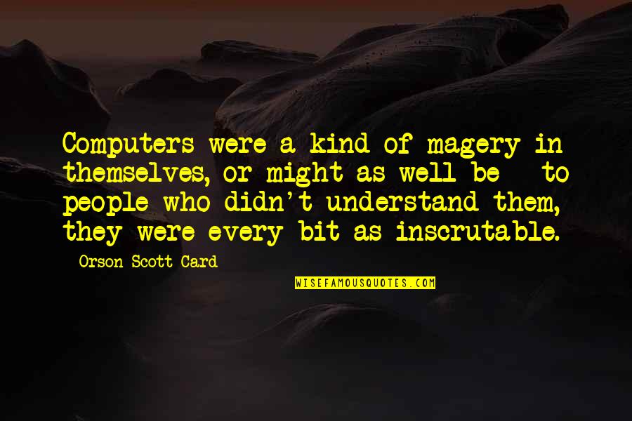 Fray Song Quotes By Orson Scott Card: Computers were a kind of magery in themselves, Fray Song Quotes By Orson Scott Card: Computers were a kind of magery in themselves,