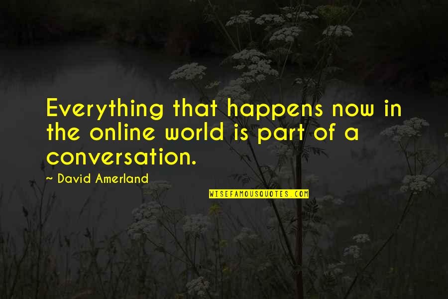 Fraying Quotes By David Amerland: Everything that happens now in the online world