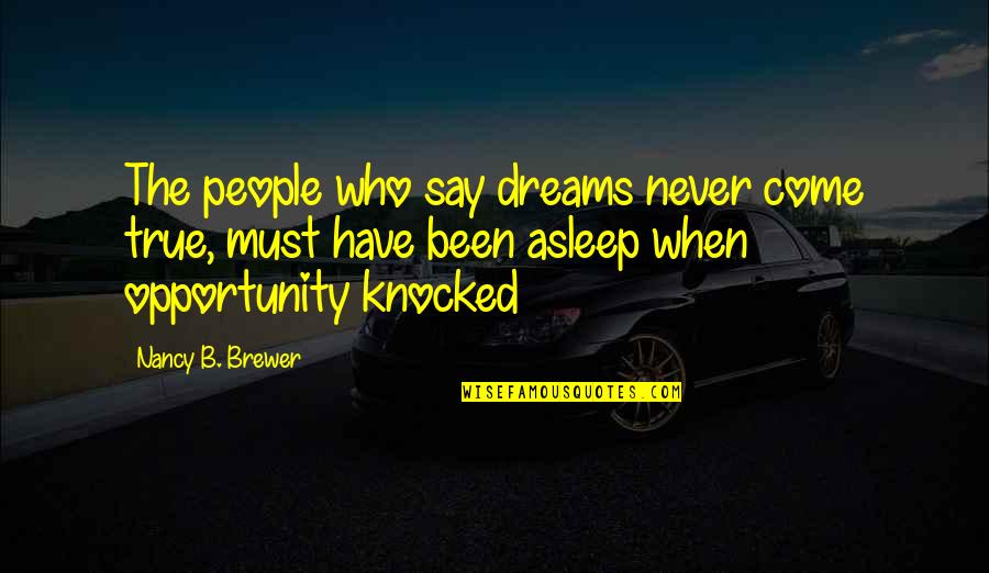 Frayle Quotes By Nancy B. Brewer: The people who say dreams never come true,