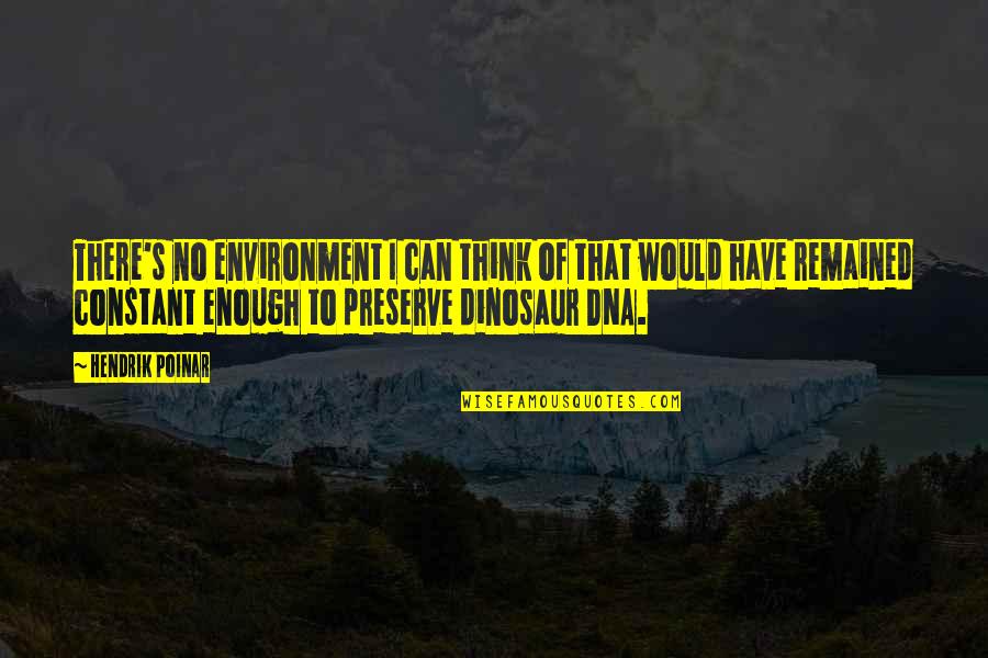 Fraylings Quotes By Hendrik Poinar: There's no environment I can think of that