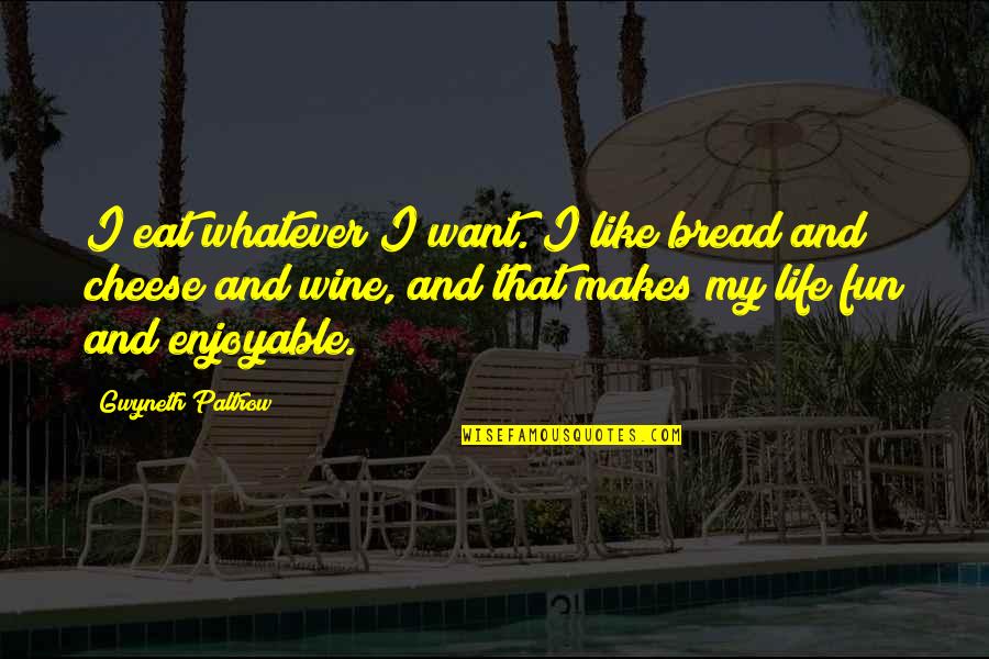 Frays Quotes By Gwyneth Paltrow: I eat whatever I want. I like bread