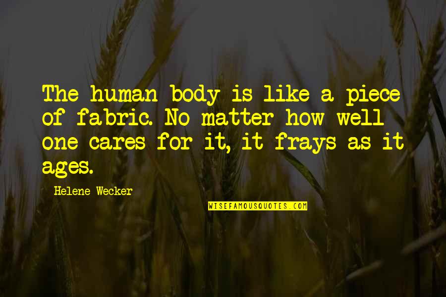 Frays Quotes By Helene Wecker: The human body is like a piece of