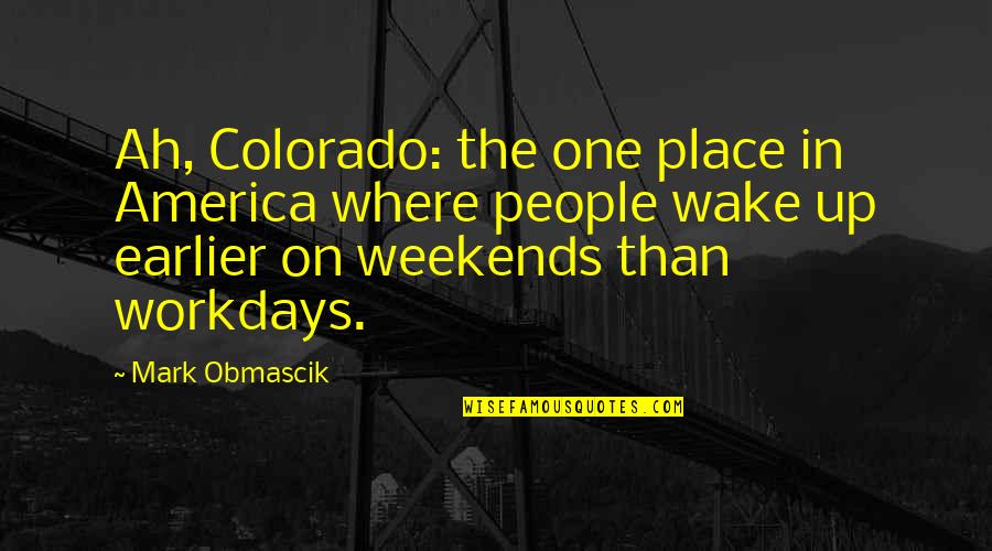 Frayser Post Quotes By Mark Obmascik: Ah, Colorado: the one place in America where Frayser Post Quotes By Mark Obmascik: Ah, Colorado: the one place in America where