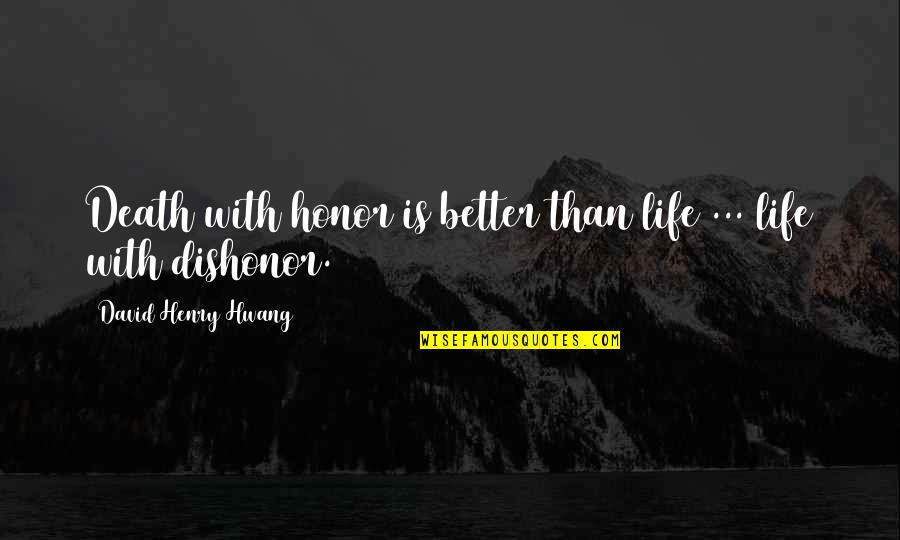 Frayser Tn Quotes By David Henry Hwang: Death with honor is better than life ...