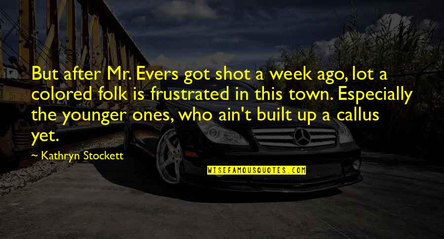 Frayssinet Le G Lat Quotes By Kathryn Stockett: But after Mr. Evers got shot a week Frayssinet Le G Lat Quotes By Kathryn Stockett: But after Mr. Evers got shot a week