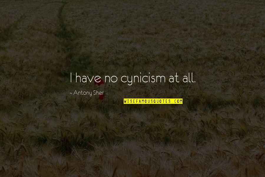 Frazada Quotes By Antony Sher: I have no cynicism at all. Frazada Quotes By Antony Sher: I have no cynicism at all.