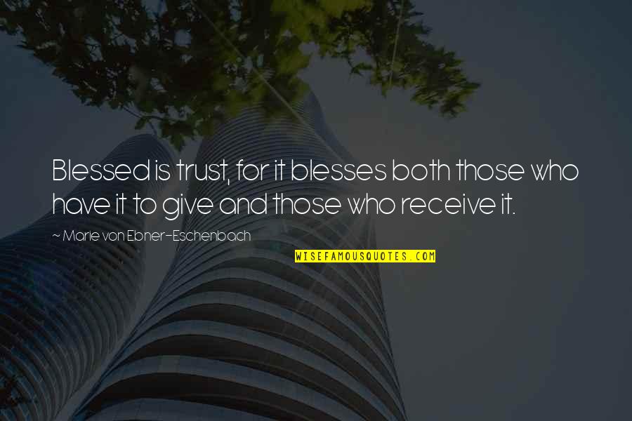 Frazele Rotter Quotes By Marie Von Ebner-Eschenbach: Blessed is trust, for it blesses both those