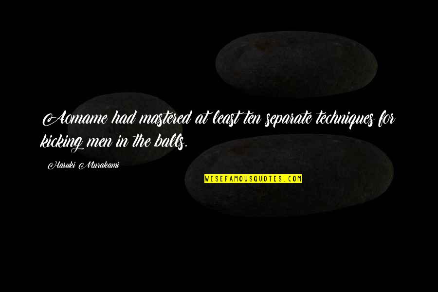 Frazer Brookes Quotes By Haruki Murakami: Aomame had mastered at least ten separate techniques Frazer Brookes Quotes By Haruki Murakami: Aomame had mastered at least ten separate techniques