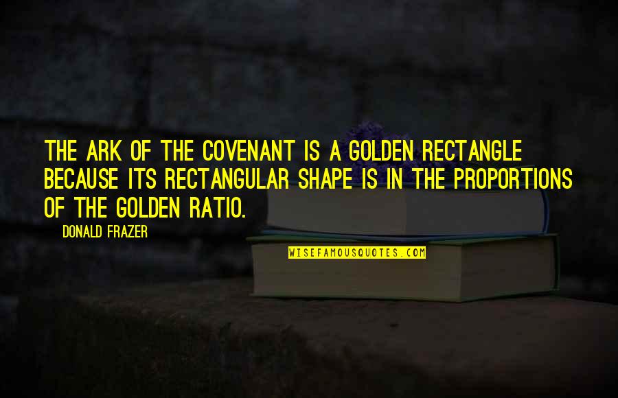 Frazer Quotes By Donald Frazer: The Ark of the Covenant is a Golden