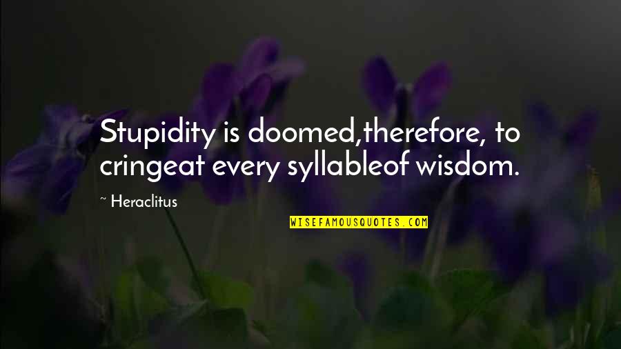 Frazetta Paintings Quotes By Heraclitus: Stupidity is doomed,therefore, to cringeat every syllableof wisdom.