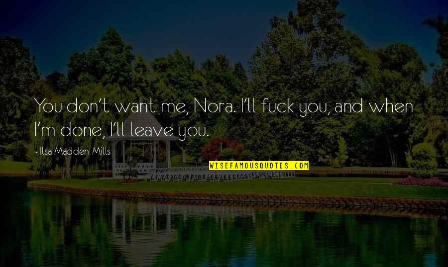 Frazetta Paintings Quotes By Ilsa Madden-Mills: You don't want me, Nora. I'll fuck you,