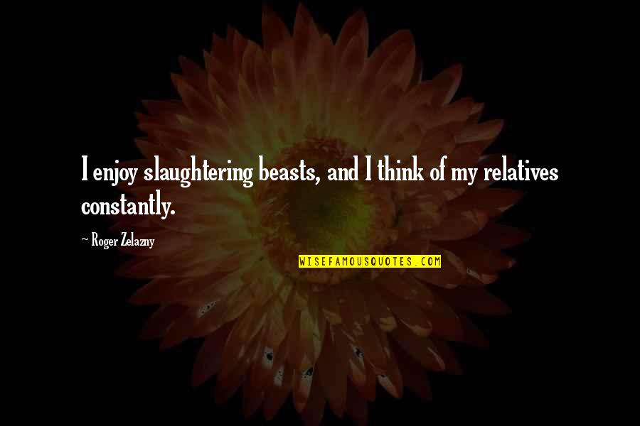Frazetta Paintings Quotes By Roger Zelazny: I enjoy slaughtering beasts, and I think of